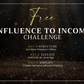 The Influence to Income Challenge (Free)